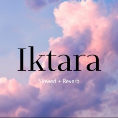 Iktara - Slowed + Reverb [Stormclouds]