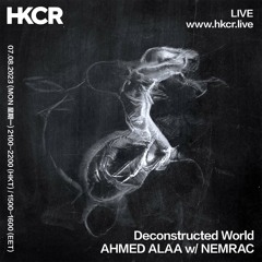Deconstructed World:  AHMED ALAA w/ NEMRAC - 07/08/2023