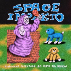 Hiwagang Nakatago sa Mata ng Mundo // Space Impakto [Eazyhead Remix]