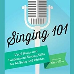 ~Read~ (PDF) Singing 101: Vocal Basics and Fundamental Singing Skills for All Styles and Abilit