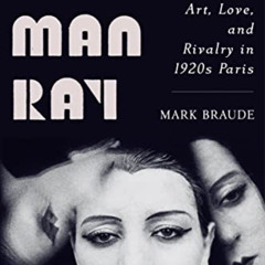 download KINDLE 💝 Kiki Man Ray: Art, Love, and Rivalry in 1920s Paris by  Mark Braud