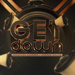 GET DOWN (Original Mix) - Dj Andres Galvis Ft. Jonathan Caceres