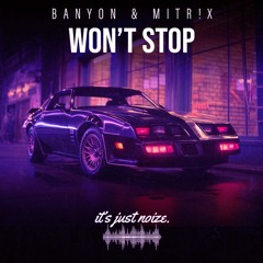 Banyon & MITR!X - Won't Stop (Original Mix)