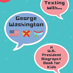 [Access] KINDLE 💓 Texting with George Washington: A U.S. President Biography Book fo