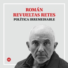 Román Revueltas Retes. ¿Fiscales o comisarios políticos?