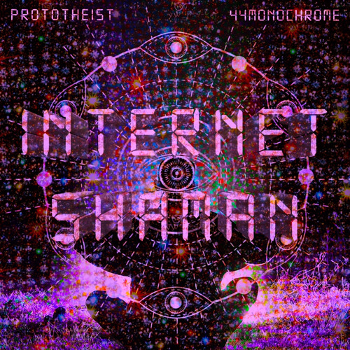 INTERNET SHAMAN PROD. PROTOTHEIST x 44