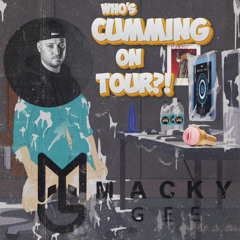 WHO'S CUMMING ON TOUR? - MACKY GEE.wav