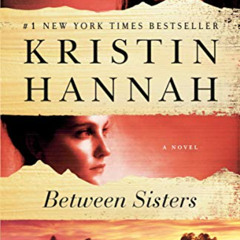 [GET] EBOOK 📄 Between Sisters: A Novel by  Kristin Hannah [PDF EBOOK EPUB KINDLE]