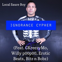 IGNORANCE CYPHER (feat. GKreezyMo, Willy p00p00, Erotic Beats, bitz n bobz)