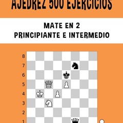 [READ] ✨ Ajedrez 500 ejercicios, Mate en 2, Nivel Principiante e Intermedio: Resuelve problemas de