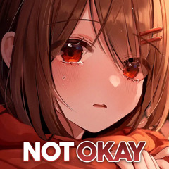 Nightcore - Not Okay