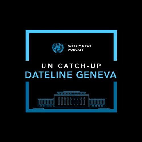 Podcast - UN Catch-Up Dateline Geneva – DPRK, COVID & war photographer Giles Clarke