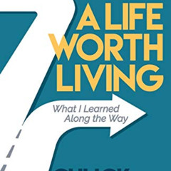 DOWNLOAD PDF 📁 A Life Worth Living: What I Learned Along the Way by  Chuck Reinhold