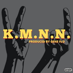 K.M.N.N. (prod. by Gene Flo)