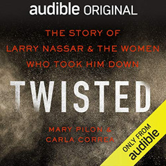 [DOWNLOAD] PDF 🖍️ Twisted: The Story of Larry Nassar and the Women Who Took Him Down
