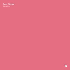 Dear Stream, – Candy Pink
