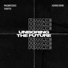 Magnificence x Shapov - Unboring the Future (HORRiO remix)