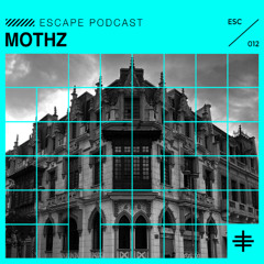 ESCAPE PODCAST 012: MOTHZ