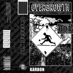 Overgrowth 004 : Karbon