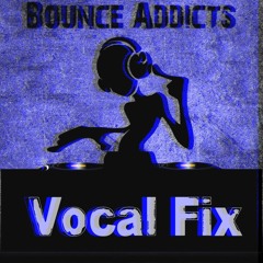 Bounce Addicts - Vocal Fix.mp3