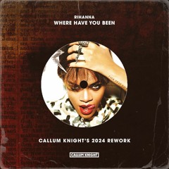 Rihanna - Where Have You Been (Callum Knight's 2024 Rework)