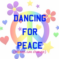 Dancing for peace (things can change)