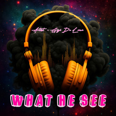 What He See