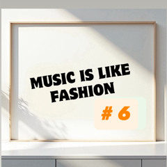 Music is Like Fashion Vol.6