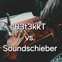 B3t3kkT vs. soundschieber