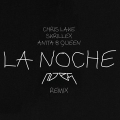 Chris Lake, Skrillex, ANITA B QUEEN - LA NOCHE (NOES Remix)