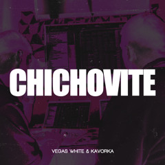 Chichovite - Vegas White & Kavorka (Extended-Mix)