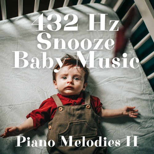 432 Hz Snooze Baby Music, Piano Melodies II