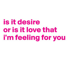 Is It Desire❓