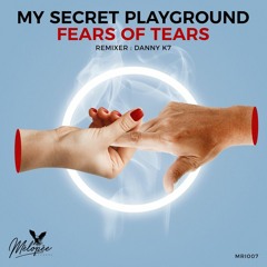 Premiere : My Secret Playground - Fears Of Tears (Danny K7 Remix) [Mélopée Records]