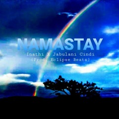 INATHI - NAMASTAY Ft Jabilani Cindi (Prod. Eclipse Beats)
