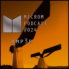 Microm Podcast #024 @ Amp3r