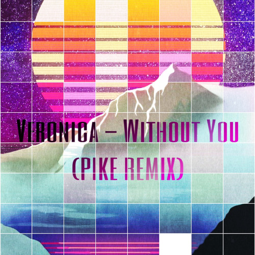Veronica - Without You ( PIKE REMIX)