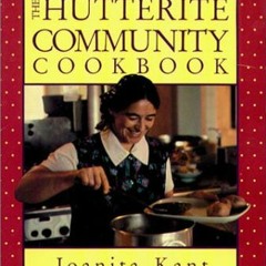 View PDF EBOOK EPUB KINDLE The Hutterite Community Cookbook by  Joanita Kant ✔️