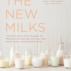 ✔Audiobook⚡️ The New Milks: 100-Plus Dairy-Free Recipes for Making and Cooking with Soy, Nut, S