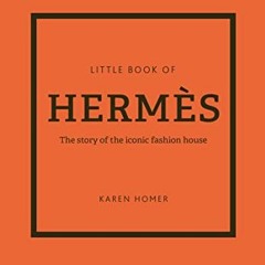 [FREE] KINDLE ✏️ The Little Book of Hermès: The Story of the Iconic Fashion House (Li