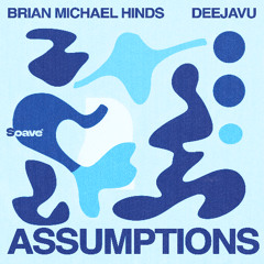 Brian Michael Hinds & DeejaVu - Assumptions