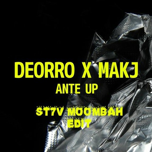 DEORRO X MAKJ - ANTE UP (ST7V MOOMBAH BOOTLEG)