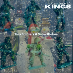 Tiny Soldiers & Snow Globes - Conscience Of Kings