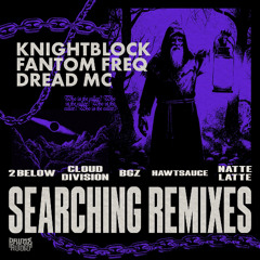 KnightBlock &  Fantom Freq - Searching (Feat. Dread MC) [2 Below Remix]