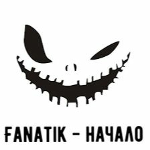 Fanatik - Начало