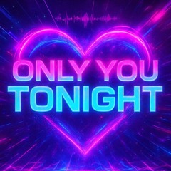 “Only You Tonight”