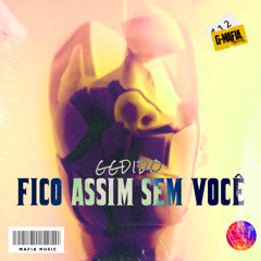 ggdido - Fico Assim Sem Você (Original Mix) [G-MAFIA RECORDS]