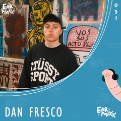 EarMixx 031: Dan Fresco