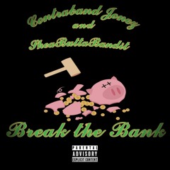 Break The Bank (Contraband Jonez and SheaButtaBandit)