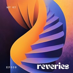Reveries 008 | Not Yet